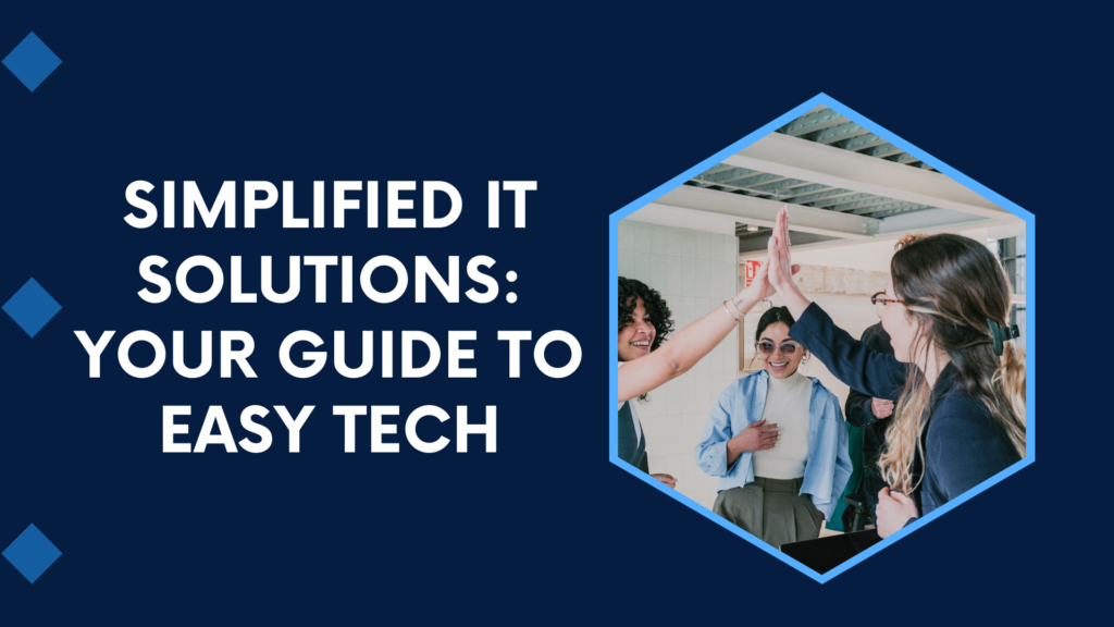 Simplified IT Solutions: Your Guide to Easy Tech - LogicallyBlogs ...